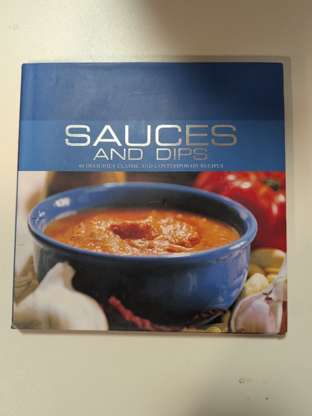 Sauces and Dips: 40 Delicious Classic and Contemporary Recipes